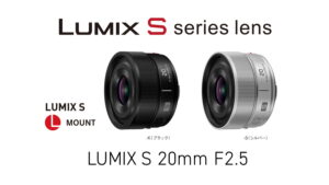 LUMIX S 20mm F2.5 動画・旅行向け軽量超広角レンズ